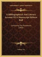 A Bibliographical And Literary Account Of A Manuscript Hebrew Roll