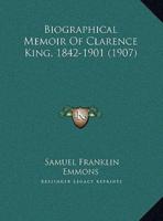 Biographical Memoir Of Clarence King, 1842-1901 (1907)