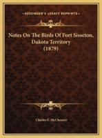 Notes On The Birds Of Fort Sisseton, Dakota Territory (1879)