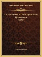 De Elocutione M. Fabii Quintiliani Quaestiones (1858)