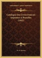 Catalogue Des Livres Francais Imprimes A Bruxelles (1842)