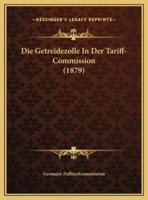 Die Getreidezolle In Der Tariff-Commission (1879)