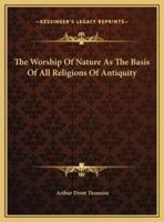 The Worship Of Nature As The Basis Of All Religions Of Antiquity