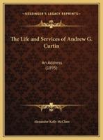 The Life and Services of Andrew G. Curtin