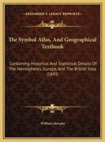 The Symbol Atlas, And Geographical Textbook