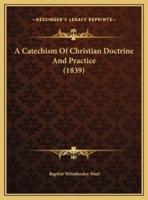 A Catechism Of Christian Doctrine And Practice (1839)