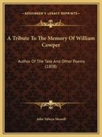 A Tribute To The Memory Of William Cowper