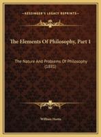 The Elements Of Philosophy, Part 1