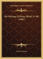 The Writings Of King Alfred, D. 901 (1901)