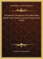 To Limit The Jurisdiction Of United States District And Circuit Courts In Certain Cases (1922)