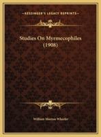 Studies On Myrmecophiles (1908)