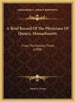 A Brief Record Of The Physicians Of Quincy, Massachusetts