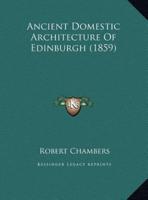 Ancient Domestic Architecture Of Edinburgh (1859)