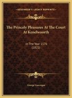 The Princely Pleasures At The Court At Kenelwoorth