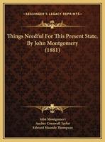 Things Needful For This Present State, By John Montgomery (1881)