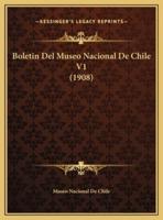 Boletin Del Museo Nacional De Chile V1 (1908)