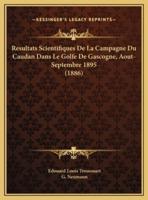 Resultats Scientifiques De La Campagne Du Caudan Dans Le Golfe De Gascogne, Aout-Septembre 1895 (1886)