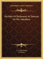 The Rule Of Pachomius At Tabenna Or The Asketikon