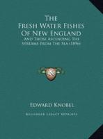 The Fresh Water Fishes Of New England