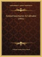 Animal Sanctuaries In Labrador (1911)
