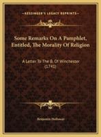 Some Remarks On A Pamphlet, Entitled, The Morality Of Religion