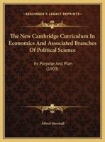 The New Cambridge Curriculum In Economics And Associated Branches Of Political Science