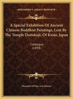 A Special Exhibition Of Ancient Chinese Buddhist Paintings, Lent By The Temple Daitokuji, Of Kioto, Japan