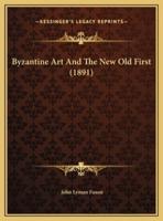 Byzantine Art And The New Old First (1891)