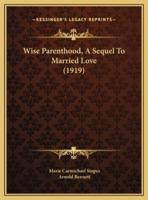Wise Parenthood, A Sequel To Married Love (1919)
