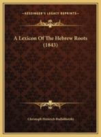 A Lexicon Of The Hebrew Roots (1843)