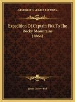 Expedition Of Captain Fisk To The Rocky Mountains (1864)