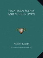 Yucatecan Scenes And Sounds (1919)