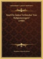 Sind Die Juden Verbrecher Von Religionswegen? (1900)
