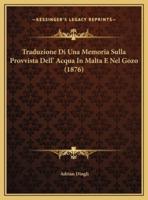 Traduzione Di Una Memoria Sulla Provvista Dell' Acqua In Malta E Nel Gozo (1876)