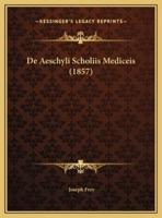 De Aeschyli Scholiis Mediceis (1857)