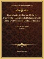 Calendario Scolastico Della R. Universita' Degli Studi Di Napoli Coll' Albo De Professori Della Medesima