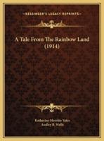 A Tale From The Rainbow Land (1914)