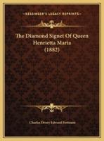The Diamond Signet Of Queen Henrietta Maria (1882)