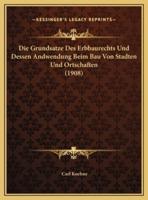 Die Grundsatze Des Erbbaurechts Und Dessen Andwendung Beim Bau Von Stadten Und Ortschaften (1908)