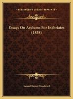 Essays On Asylums For Inebriates (1838)