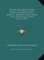 Notes On Orthoptera From Colorado, New Mexico, Arizona, And Texas