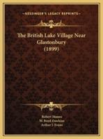 The British Lake Village Near Glastonbury (1899)