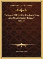 The Moor Of Venice, Cinthio's Tale, And Shakespeare's Tragedy (1855)