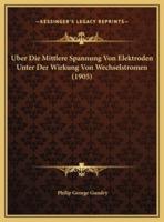 Uber Die Mittlere Spannung Von Elektroden Unter Der Wirkung Von Wechselstromen (1905)