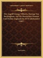 Der Angriff George Villiers's, Herzogs Von Buckingham, Auf Die Heroischen Dramen Und Dichter Englands Im XVII Jahrhundert (1887)