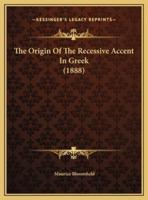 The Origin Of The Recessive Accent In Greek (1888)