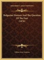 Bulgarian Horrors And The Question Of The East (1876)