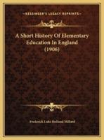 A Short History Of Elementary Education In England (1906)