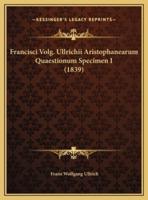 Francisci Volg. Ullrichii Aristophanearum Quaestionum Specimen I (1839)