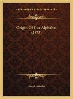 Origin Of Our Alphabet (1875)